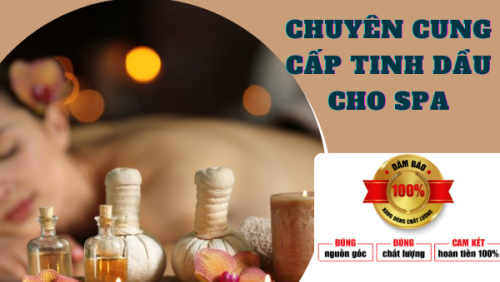 Chuyên cung cấp tinh dầu cho spa với giá sỉ, chiết khấu cao